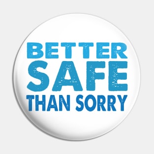 Better Safe Than Sorry Pin