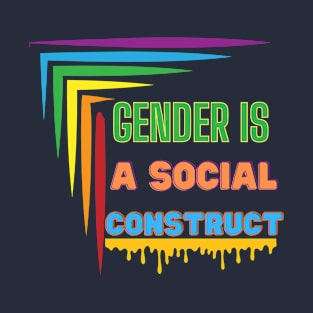 GENDER IS A SOCIAL CONSTRUCT T-Shirt