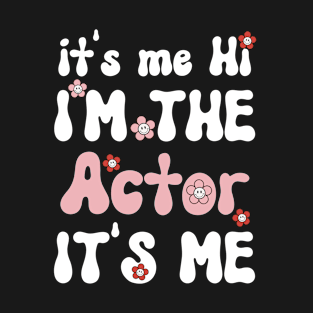 It's me Hi I'm the Actor It's me - Funny Groovy Saying Sarcastic Quotes - Birthday Gift Ideas For Actors T-Shirt