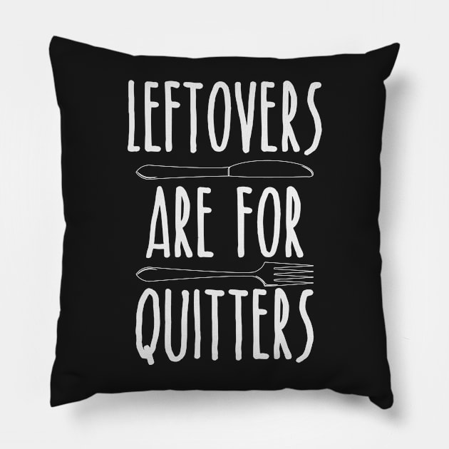 Leftovers Are For Quitters - Funny Thanksgiving Day Pillow by kdpdesigns