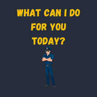 What can I do for you today? T-Shirt