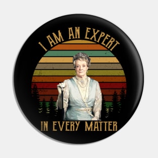 I Am An Expert In Every Matter Downton Abbey Gift Tee Pin