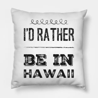 I love Hawaii I'd rather be in Hawaii Cute Vacation Holiday trip Hawaii Island Pillow