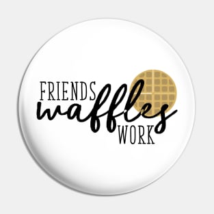 Friends Waffles Work Pin