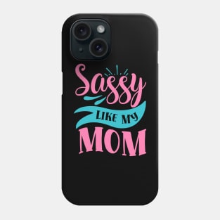 Sassy Like My Mom Phone Case