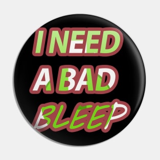 i need a bad bleep Pin