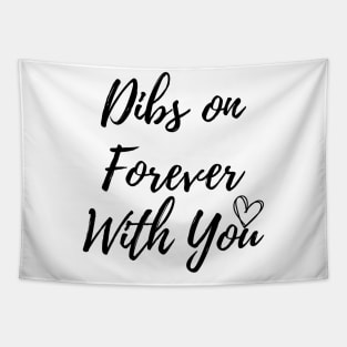 Dibs on Forever With You Tapestry
