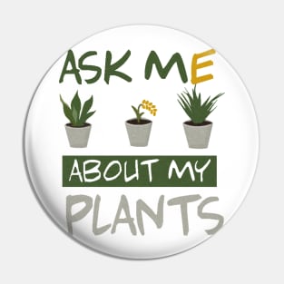 ask me about my plants Pin