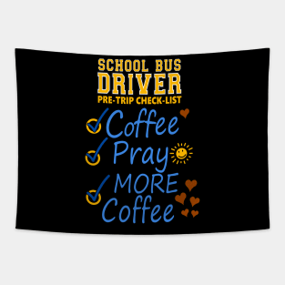 School Bus Driver Pre-check List - Coffee - Pray - MORE COFFEE Tapestry