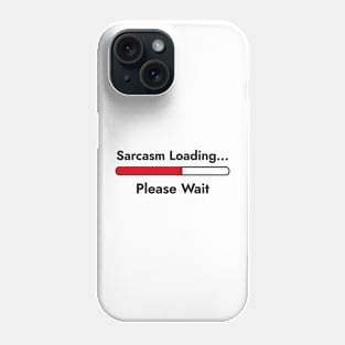 Sarcasm Loading... Please Wait - Sarcastic Quote Phone Case