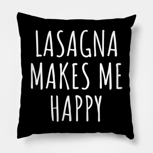 Lasagna makes me happy Pillow by LunaMay