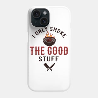 I Only Smoke The Good Stuff Phone Case