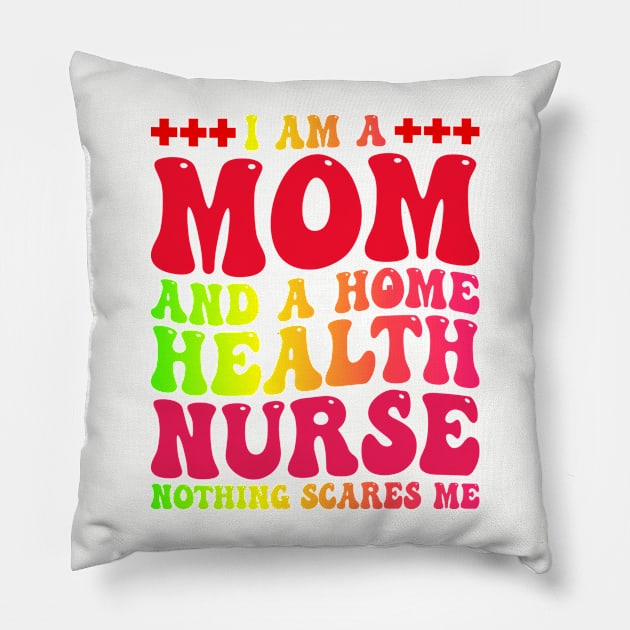 I Am A Mom And A Home Health nurse, Mother's Day Nurse Pillow by BenTee