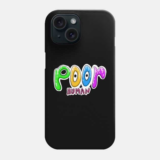 Poor human Phone Case by End12