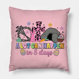 A Lot Can Happen In 3 Days Easter Day Pillow