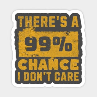 There's A 99 Percent Chance I Don't Care - Sarcastic Humor Magnet