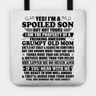 Yes I'm a Spoiled Son But not Yours I'm the Property of a Freaking Awesome Grumpy Old Mom Tote