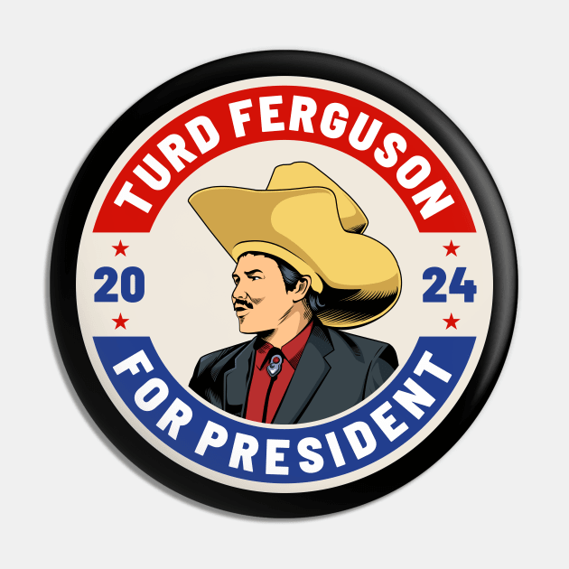 Turd Ferguson 24 For President 2024 Pin by MIKOLTN