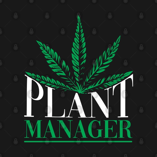 Plant Manager Weed by ShirtsShirtsndmoreShirts