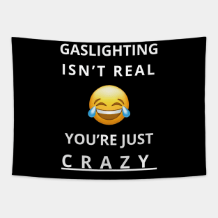 gaslighting isn't real you're just crazy Tapestry