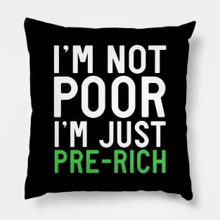 I'm not poor I'm just pre-rich Pillow