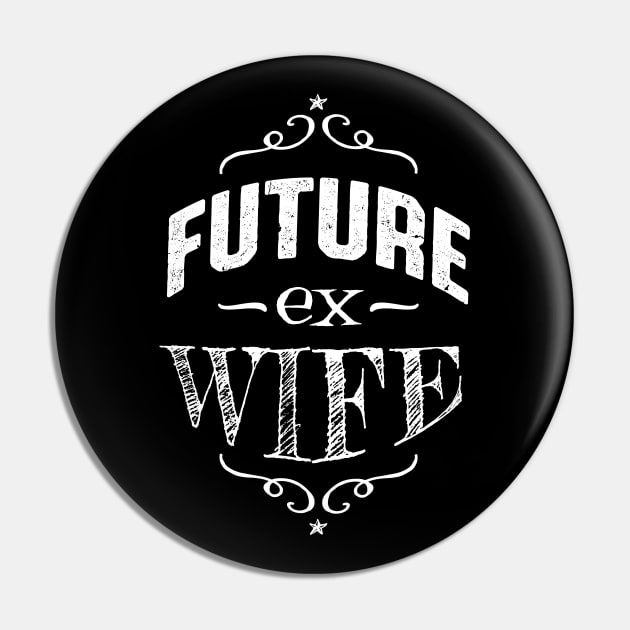 Future Ex Wife Divorcee Getting Divorced Pin by atomguy