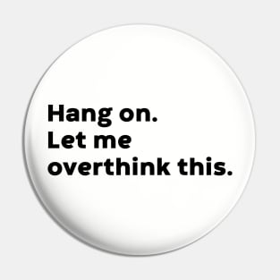 Hang On Let Me Overthink This Pin