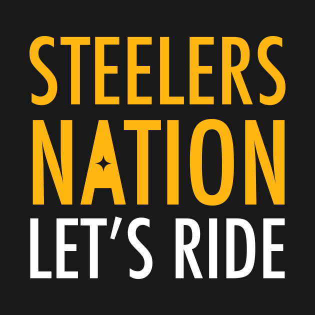 Steelers Nation, Let's Ride - Pittsburgh Steelers by Merlino Creative