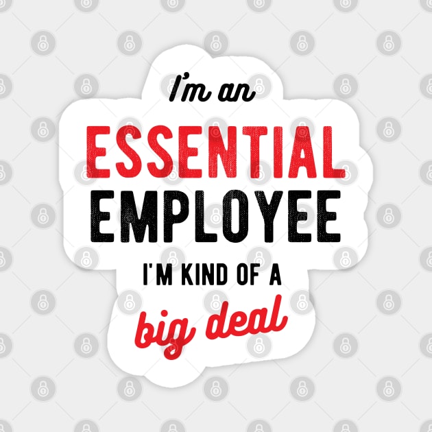 I'm an Essential ُemployee i'm kind of a big deal Magnet by GraphicTeeArt