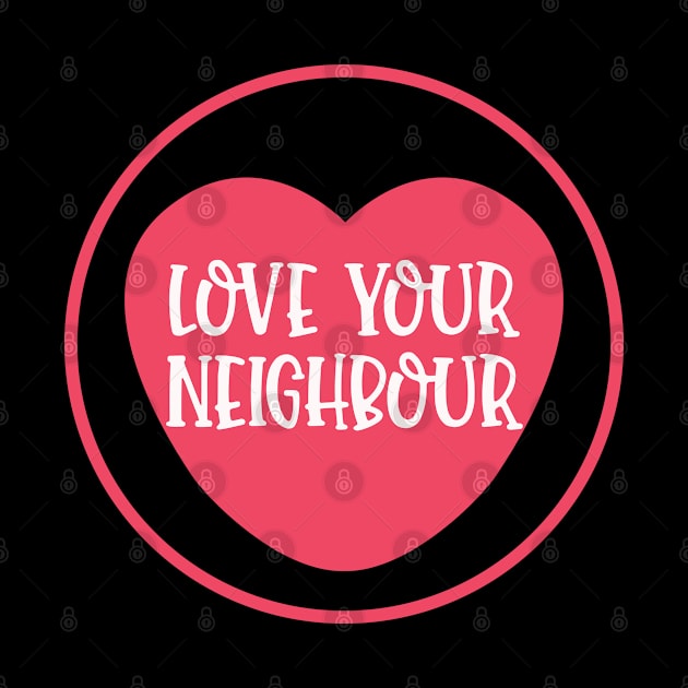 Love Your Neighbour - Christian Bible Verse Religious Quote by GraceFieldPrints