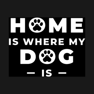 My dog My Home T-Shirt