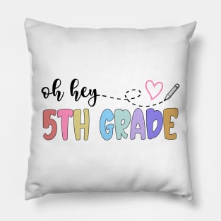 Back To School Oh Hey 5th Grade Teachers Women Student Pillow