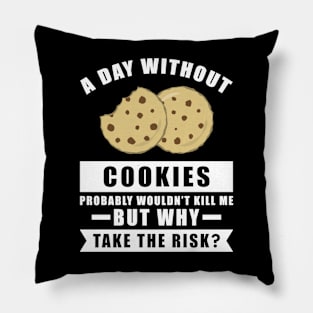 A day without Cookies probably wouldn't kill me but why take the risk Pillow