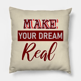 Make your dream real Pillow