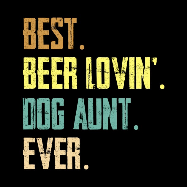 Best Beer Loving Dog Aunt Ever by Sinclairmccallsavd