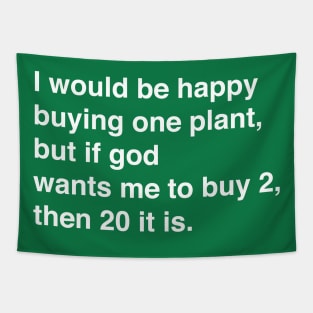 God wants me to buy plants Tapestry