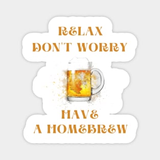 Relax don't worry have a homebrew Magnet