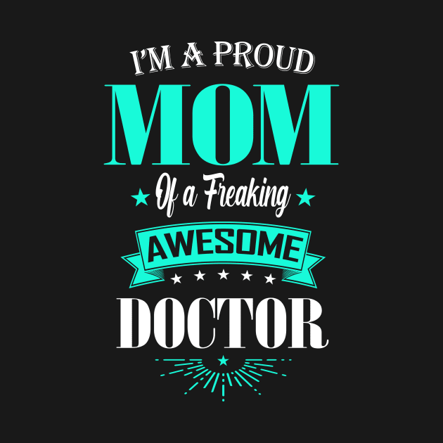 I'm a Proud Mom of a Freaking Awesome Doctor by mathikacina