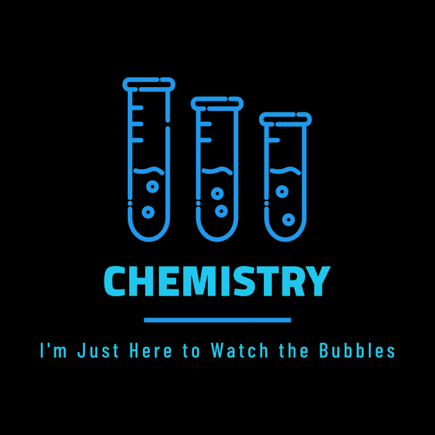 Just Here for the Bubbles by Chemis-Tees