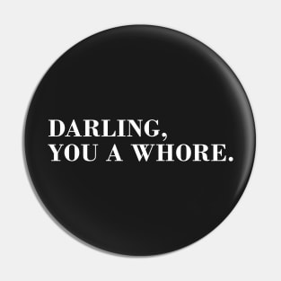 Darling You a Whore. Pin