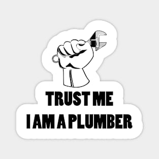 Trust Me, I Am A Plumber Design T-shirt Artwork Mug IPhone Pin Magnet Magnet