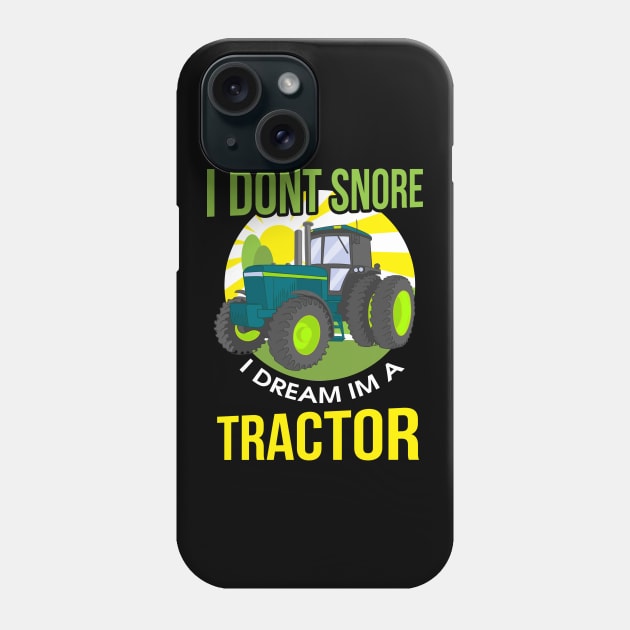 Funny I Don't Snore, I Dream I'm A Tractor Snoring Phone Case by theperfectpresents