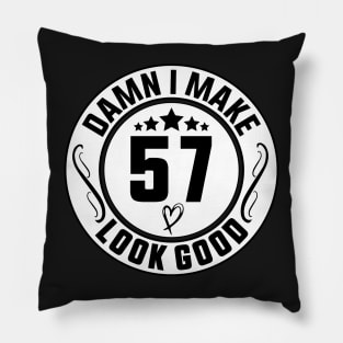 Damn I Make 57 Look Good Funny Birthday Pillow