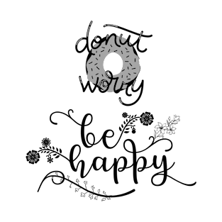 Donut worry, be happy T-Shirt