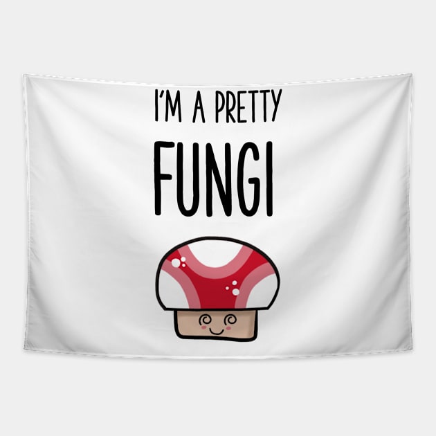 i'm a pretty fungi pun shirt Tapestry by gigglycute