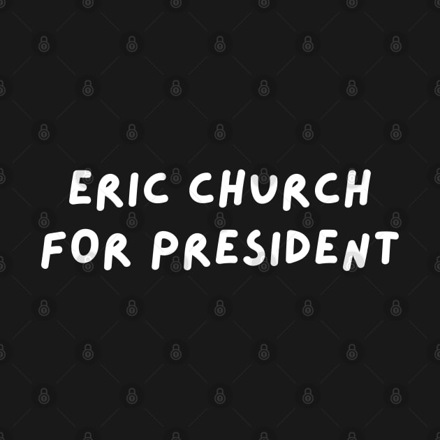 Eric Church for President by blueduckstuff