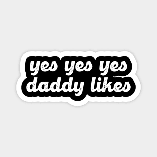 Yes Yes Yes Daddy Likes Magnet