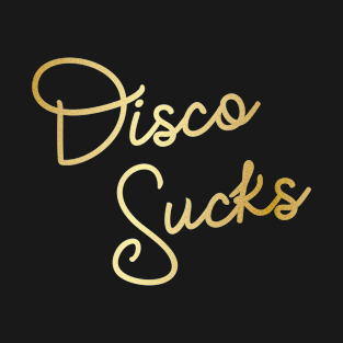 Disco Sucks Gold Foil Girly Script Typography Funny Music Design T-Shirt