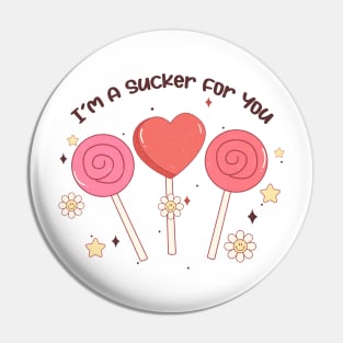 I'm a Sucker for You Pin