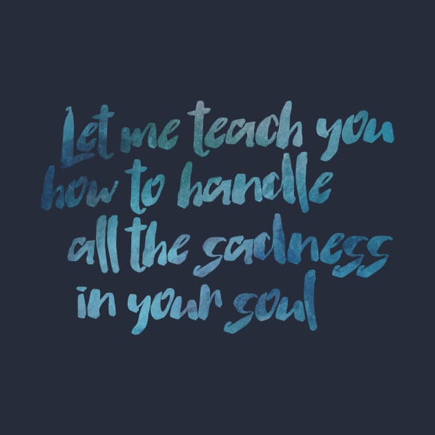 Handle All the Sadness in your Soul by TheatreThoughts